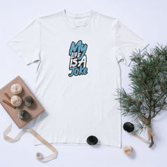 My Life Is A Joke Tişört – Mizahi ve İronik Unisex Tasarım